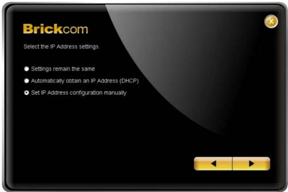 Brickcom Select the IP Address settings. • Settings remain the same • Automatically obtain an IP Address (DHCP) • Set IP Address configuration manually