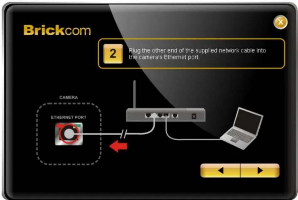 Brickcom 2 Plug the other end of the supplied network cable into the camera's Ethernet port. CAMERA ETHERNET PORT