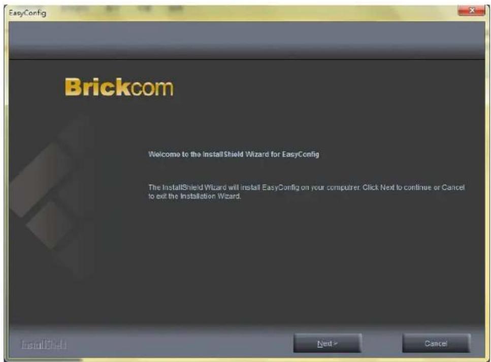 EasyConfig Brickcom Welcome to the InstallShield Wizard for EasyConfig The InstallShield Wizard will install EasyConfig on your computer. Click Next to continue or Cancel to exit the Installation Wizard.