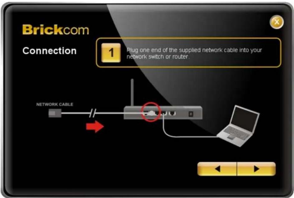Brickcom Connection 1 Plug one end of the supplied network cable into your network switch or router. NETWORK CABLE