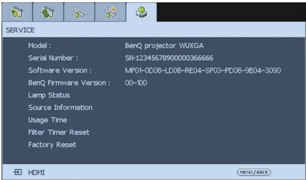 SERVICE Model : BenQ projector WUXGA Serial Number : SN-12345678900000366666 Software Version : MP01-0D06-LD06-RE04-SP03-PD06-9E04-3090 BenQ Firmware Version : 00-100 Lamp Status Source Information Usage Time Filter Timer Reset Factory Reset HDMI MENU / BACK