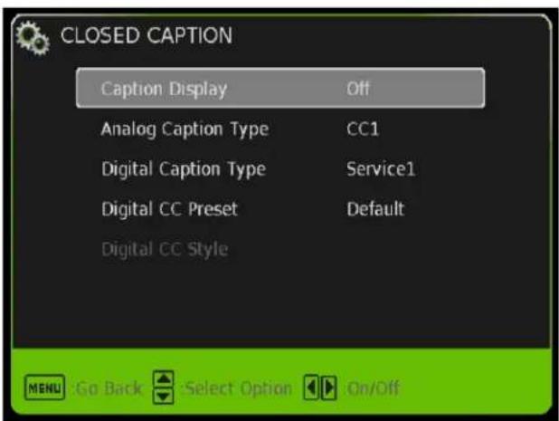 CLOSED CAPTION Caption Display Off Analog Caption Type CC1 Digital Caption Type Service1 Digital CC Preset Default Digital CC Style MENU Go Back Select Option On/Off