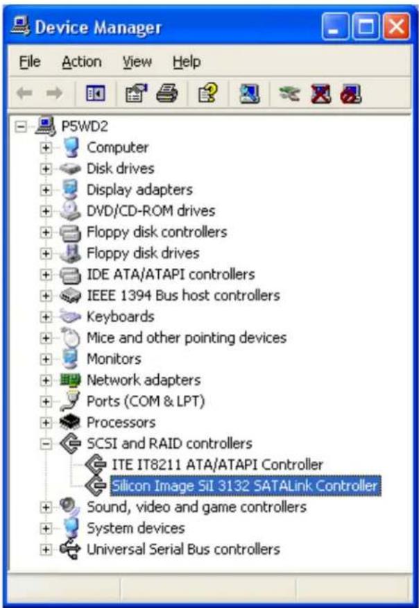 Device Manager File Action View Help P5WD2 + Computer + Disk drives + Display adapters + DVD/CD-ROM drives + Floppy disk controllers + Floppy disk drives + IDE ATA/ATAPI controllers + IEEE 1394 Bus host controllers +_Keyboards + Mice and other pointing devices + Monitors + Network adapters + Ports (COM & LPT) + Processors - SCSI and RAID controllers ITE IT8211 ATA/ATAPI Controller Silicon Image Sil 3132 SATALink Controller + Sound, video and game controllers + System devices + Universal Serial Bus controllers