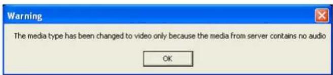 Warning The media type has been changed to video only because the media from server contains no audio OK
