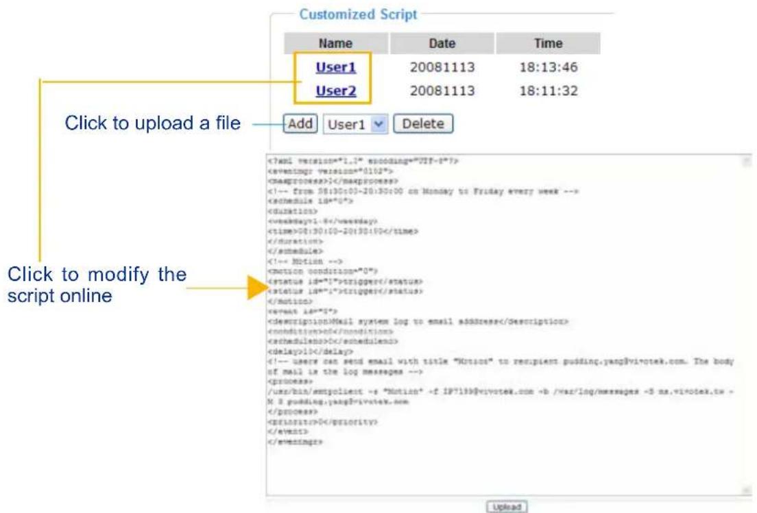 Customized Script Name Date Time User1 20081113 18:13:46 User2 20081113 18:11:32 Click to upload a file Add User1 Delete 1 1-8 20:30:00-20:30:00 trigger trigger Mail system log to email address of 0 1> /usr/bin/empolient -> "Motion" -> f IP?199@vi-votek.com -> b /war/log/Messages ->5 ns.vi-votek.tw - M & pudding.yang#private.com 0 Click to modify the script online Upload