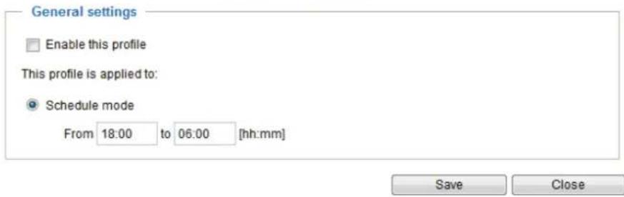 General settings Enable this profile This profile is applied to: Schedule mode From 18:00 to 06:00 [hh:mm] Save Close