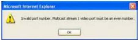 Microsoft Internet Explorer Invaled port number. Multicast streams 1 video port must be an even number. OK