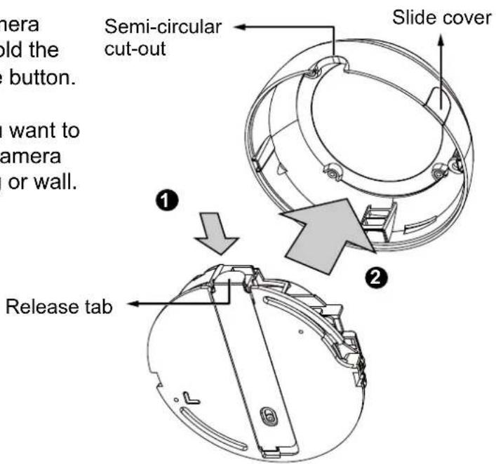 Camera hold the button. I want to camera or wall. Semi-circular cut-out Slide cover ① ② Release tab
