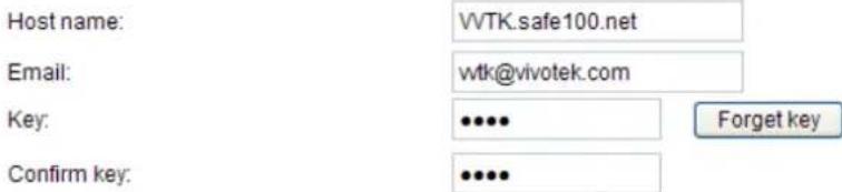 Host name: WTK.safe100.net Email: wtk@vivotek.com Key: ••••• Forget key Confirm key: •••••
