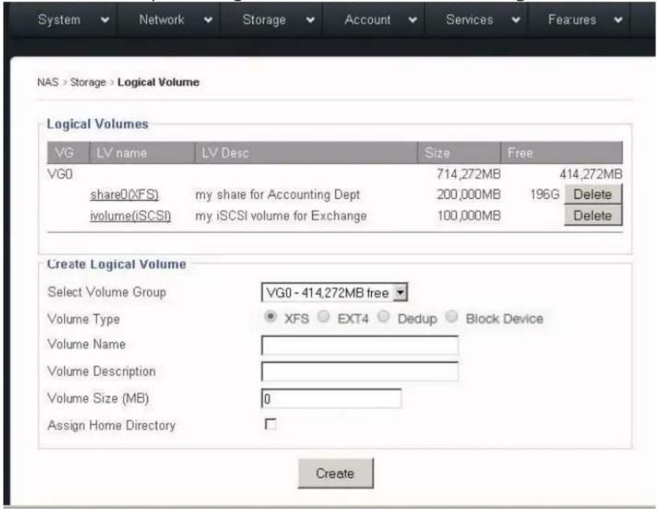 System Network Storage Account Services Features NAS > Storage > Logical Volume Logical Volumes VG LV name LV Desc Size Free VGO share0(XFS) my share for Accounting Dept 714,272MB 414,272MB ivolume(iSCSI) my iSCSI volume for Exchange 200,000MB 196G Delete 100,000MB Delete Create Logical Volume Select Volume Group VG0 - 414,272MB free Volume Type XFS EXT4 Dedup Block Device Volume Name Volume Description Volume Size (MB) 0 Assign Home Directory Create