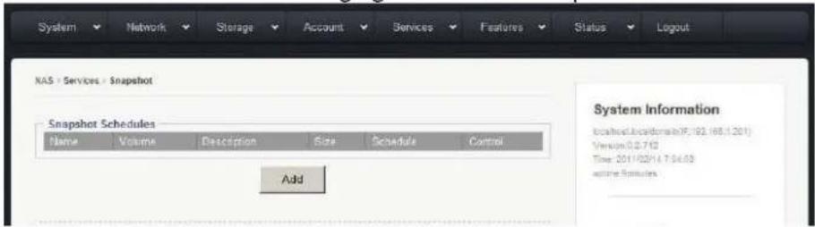 System Network Storage Account Services Features Status Logout NAS > Services > Snapshot Snapshot Schedules Name Volume Description Size Schedule Control Add System Information localhost:localhost:01.192.168.1.201 Version 0.0.710 Time 2011/02/14 7:04:03 online Schedules