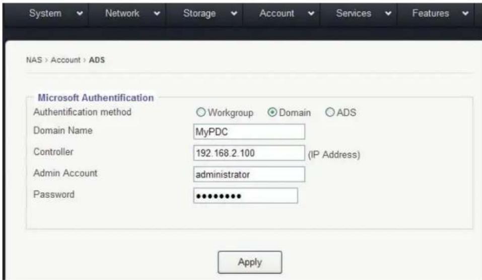 System Network Storage Account Services Features NAS > Account > ADS Microsoft Authentication Authentication method Workgroup Domain ADS Domain Name MyPDC Controller 192.168.2.100 (IP Address) Admin Account administrator Password ••••••••••• Apply