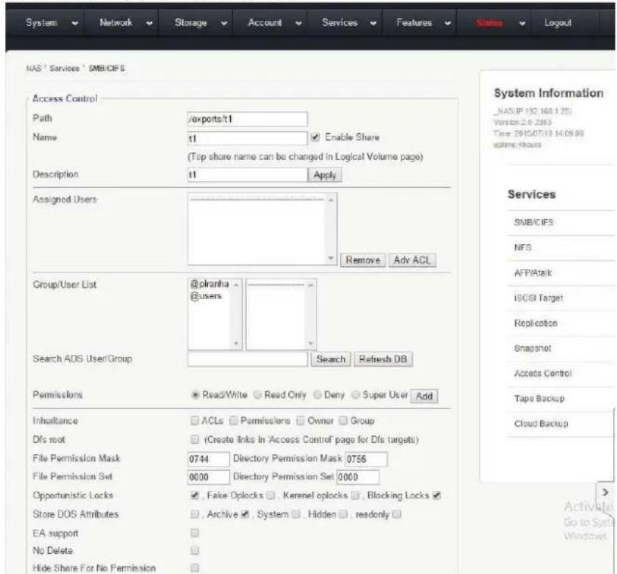 System Network Storage Account Services Features Login NAS³ Services¹ SMB/CIFS Access Control Path /exports/t1 Name t1 Enable Share (Top share name can be changed in Logical Volume page) Description t1 Apply Assigned Users Remove Adv ACL Group/User List @planha @users Search ADS User/Group Search Refresh DB Permissions Read/Write Read Only Deny Super User Add Inheritance ACLs Permissions Owner Group Dfs root (Create links in Access Control page for Dfs targets) File Permission Mask 0744 Directory Permission Mask 0755 File Permission Set 0000 Directory Permission Set 0000 Opportunistic Locks , Fake Oplocks , Kerenel oplocks , Blocking Locks Store DOS Attributes , Archive , System , Hidden , readonly EA support No Delete Hide Share For No Permission