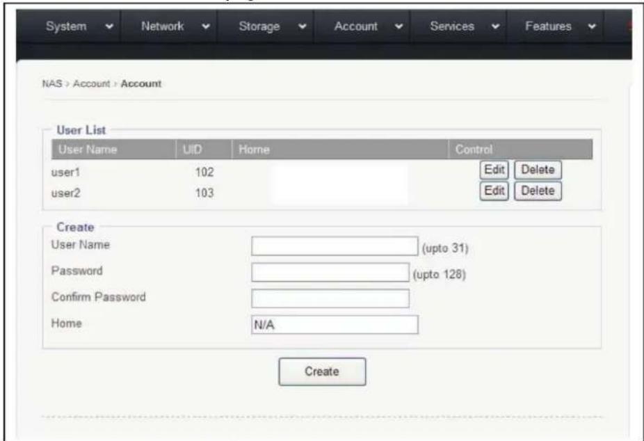 System Network Storage Account Services Features NAS > Account > Account User List User Name UID Home Control user1 102 Edit Delete user2 103 Edit Delete Create User Name (upto 31) Password (upto 128) Confirm Password Home N/A Create