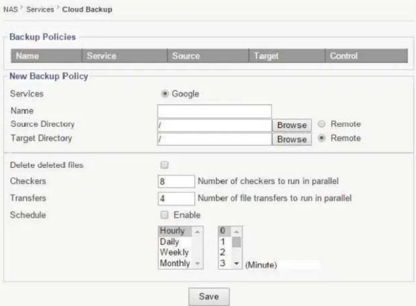 NAS³ Services³ Cloud Backup Backup Policies Name Service Source Target Control New Backup Policy Services Google Name Source Directory / Browse Remote Target Directory / Browse Remote Delete deleted files Checkers 8 Number of checkers to run in parallel Transfers 4 Number of file transfers to run in parallel Schedule Enable Hourly 0 Daily 1 Weekly 2 Monthly 3 (Minute) Save