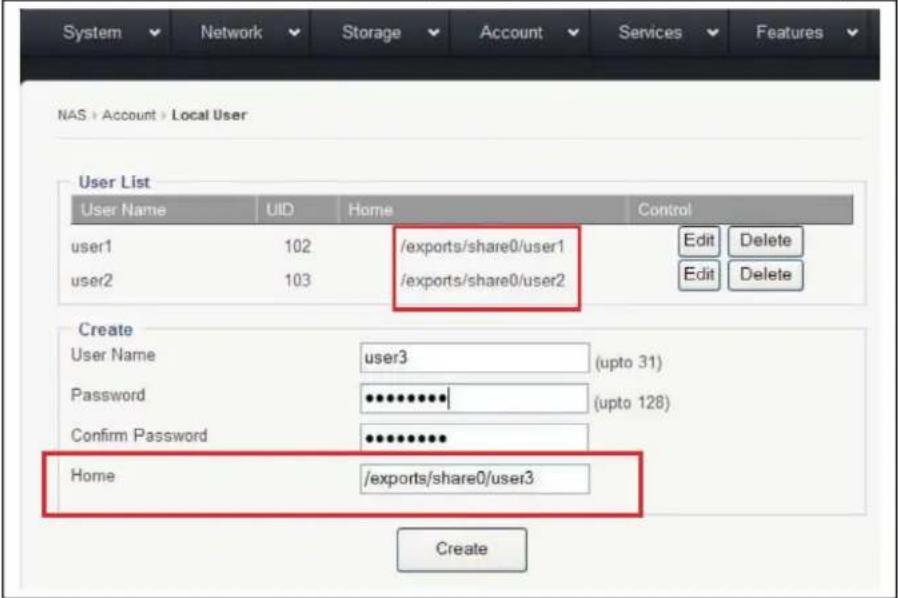 NAS > Account > Local User User List User Name UID Home Control user1 102 /exports/share0/user1 Edit Delete user2 103 /exports/share0/user2 Edit Delete Create User Name (:user3)(upto 31) Password (**) (upto 128) Confirm Password (**) Home /exports/share0/user3 Create