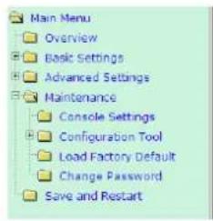 Main Menu Overview Basic Settings Advanced Settings Maintenance Console Settings Configuration Tool Load Factory Default Change Password Save and Restart