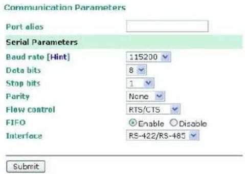 Communication Parameters Port alias Serial Parameters Baud rate [Hint] 115200 Data bits 8 Stop bits 1 Parity None Flow control RTS/CTS FIFO Enable Disable Interface RS-422/RS-485 Submit