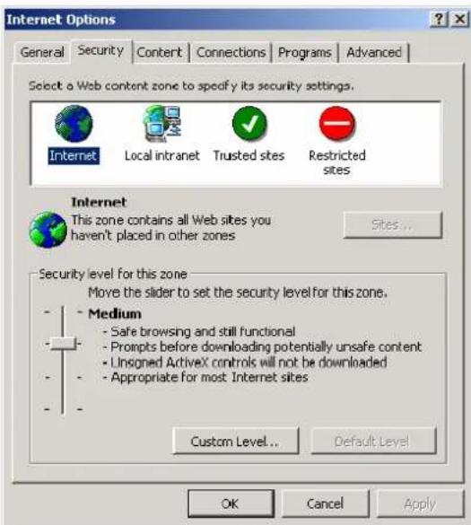 Internet Options General Security Content Connections Programs Advanced Select a Web content zone to specify its security settings. Internet Local intranet Trusted sites Restricted sites Internet This zone contains all Web sites you haven't placed in other zones Sites ... Security level for this zone Move the slider to set the security level for this zone. Medium - Safe browsing and still functional - Prompts before downloading potentially unsafe content - Unsigned ActiveX controls will not be downloaded - Appropriate for most Internet sites Custom Level... Default Level OK Cancel Apply