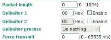 Packet length 0 (0 - 1024) Delimiter 1 00 (Hex) Enable Delimiter 2 00 (Hex) Enable Delimiter process Do nothing Force transmit 0 (0 - 65535 ms)