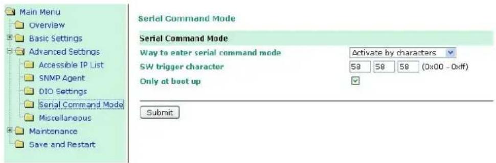 Main Menu Overview Basic Settings Advanced Settings Accessible IP List SNMP Agent DIO Settings Serial Command Mode Miscellaneous Maintenance Save and Restart Serial Command Mode Serial Command Mode Way to enter serial command mode Activate by characters SW trigger character 58 58 58 (0x00 - 0xff) Only at boot up Submit