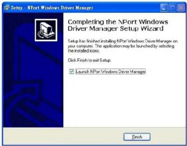 Setup - NPort Windows Driver Manager Completing the NPort Windows Driver Manager Setup Wizard Setup has finished installing NPort Windows Driver Manager on your computer. The application may be launched by selecting the installed icons. Click Finish to exit Setup. ✓ Launch NPort Windows Driver Manager Finish