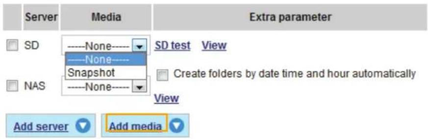 Server Media Extra parameter SD None SD test View ----None---- Snapshot NAS None Create folders by date time and hour automatically View Add server Add media