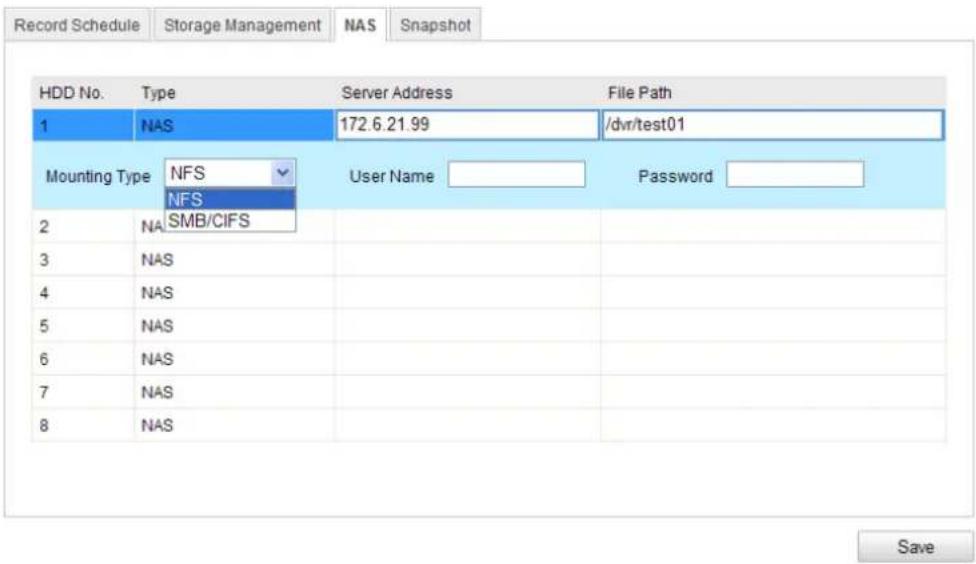 Record Schedule Storage Management NAS Snapshot HDD No. Type Server Address File Path 1 NAS 172.6.21.99 /dvr/test01 Mounting Type NFS User Name Password NFS SMB/CIFS 2 NA 3 NAS 4 NAS 5 NAS 6 NAS 7 NAS 8 NAS Save