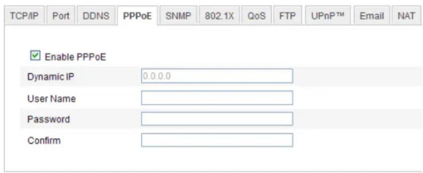 TCP/IP Port DDNS PPPoE SNMP 802.1X QoS FTP.UPnP™ Email NAT Enable PPPoE Dynamic IP 0.0.0.0 User Name Password Confirm ____________________________