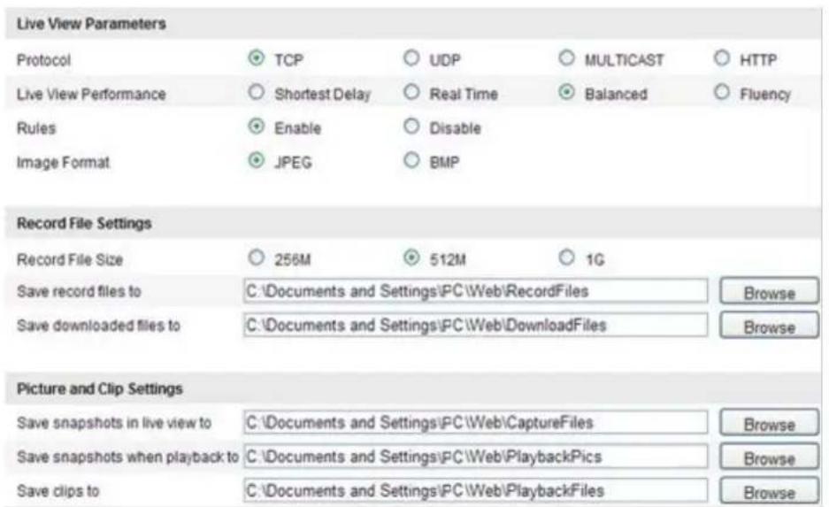 Live View Parameters Protocol TCP UDP MULTICAST HTTP Live View Performance Shortest Delay Real Time Balanced Fluency Rules Enable Disable Image Format JPEG BMP Record File Settings Record File Size 256M 512M 1G Save record files to C:\Documents and Settings\PC\Web\RecordFiles Browse Save downloaded files to C:\Documents and Settings\PC\Web\DownloadFiles Browse Picture and Clip Settings Save snapshots in live view to C:\Documents and Settings\PC\Web\CaptureFiles Browse Save snapshots when playback to C:\Documents and Settings\PC\Web\PlaybackPics Browse Save clips to C:\Documents and Settings\PC\Web\PlaybackFiles Browse