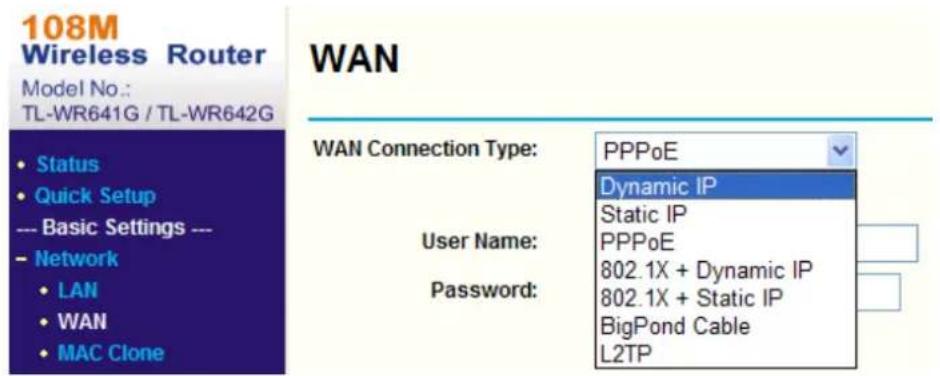 108M Wireless Router Model No.: TL-WR641G / TL-WR642G WAN Status Quick Setup --- Basic Settings --- Network LAN WAN MAC Clone WAN Connection Type: PPPoE Dynamic IP Static IP User Name: PPPoE Password: 802.1X + Dynamic IP 802.1X + Static IP BigPond Cable L2TP