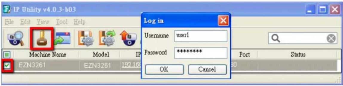 IP Utility v4.0.3-b03 File Edit View Tool Help Log in Username user1 Password ********** OK Cancel EZN3261 EZN3261 192.169 Port Status 30
