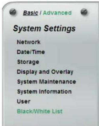 Basic / Advanced System Settings Network Date/Time Storage Display and Overlay System Maintenance System Information User Black/White List