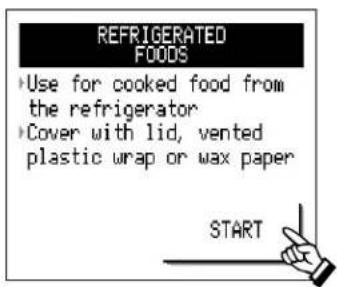 REFRIGERATED FOODS • Use for cooked food from the refrigerator • Cover with lid, vented plastic wrap or wax paper START