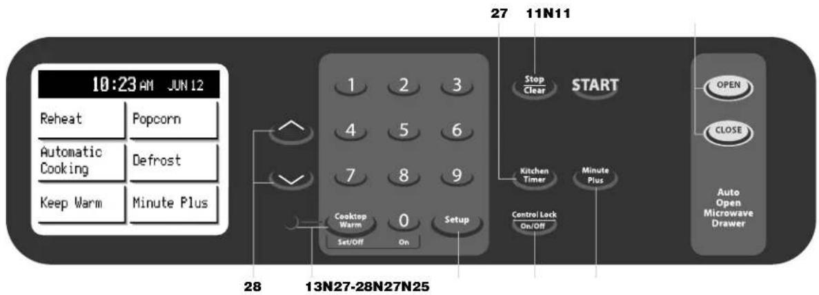 10:23 AM JUN 12 Reheat Popcorn Automatic Cooking Defrost Keep Warm Minute Plus 1 2 3 4 5 6 7 8 9 Cooktop Warm Set/Off On Setup Stop Clear START Kitchen Timer Control Lock On/Off Minute Plus OPEN CLOSE Auto Open Microwave Drawer 27 11N11 28 13N27-28N27N25