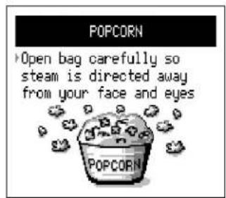 POPCORN Open bag carefully so steam is directed away from your face and eyes