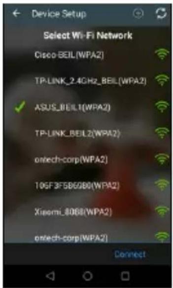 Device Setup Select Wi-Fi Network Cisco-BEIL(WPA2) TP-LINK_2.4GHz_BEIL(WPA2) ASUS_BEIL1(WPA2) TP-LINK_BEIL2(WPA2) ontech-corp(WPA2) 10GF3F5B6280(WPA2) Xiaomi_8068(WPA2) ontech-corp(WPA2) Connect