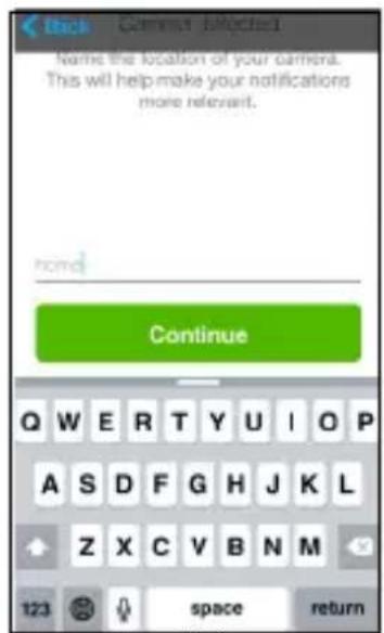 Name the location of your camera. This will help make your notifications more relevant. Continue 123 space return