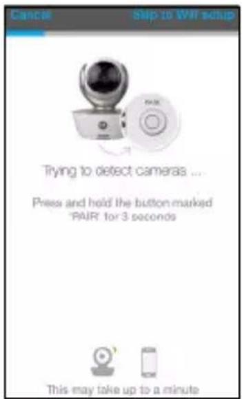 Cancel Step 10 WAF setup Trying to detect cameras ... Press and hold the button marked 'PAIR' for 3 seconds This may take up to a minute