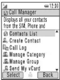 Call Manager Displays all your contacts from the SIM, Phone and Contacts List Create Contact Call Log Manage Category Manage Group Send My vCard Select Back