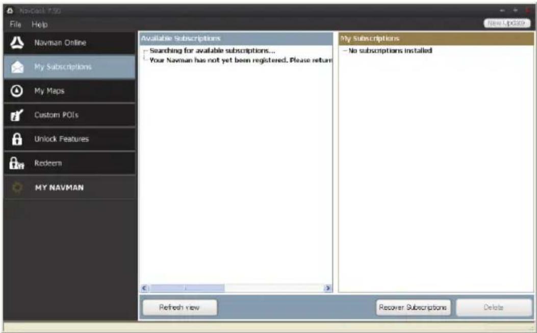 NavCash 7.50 File Help Navman Online My Subscriptions My Maps Custom POIs Unlock Features Redeem MY NAVMAN Available Subscriptions Searching for available subscriptions... Your Navman has not yet been registered. Please return My Subscriptions - No subscriptions installed Refresh view Recover Subscriptions Delete