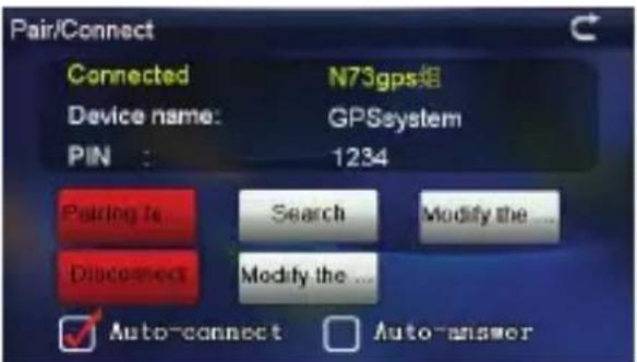 Pair/Connect Connected N73gps组 Device name: GPSsystem PIN 1234 Pairing Is Search Modify the ... Disconnect Modify the ... ✓ Auto-connect Auto-answer