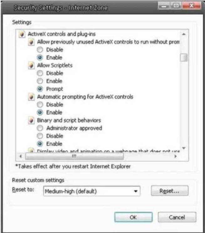 Security Settings - Internet Zone Settings ActiveX controls and plug-ins Allow previously unused ActiveX controls to run without prom Disable Enable Allow Scriptlets Disable Enable Prompt Automatic prompting for ActiveX controls Disable Enable Binary and script behaviors Administrator approved Disable Enable Display video and animation on a webpage that does not use *Takes effect after you restart Internet Explorer Reset custom settings Reset to: Medium-high (default) Reset... OK Cancel