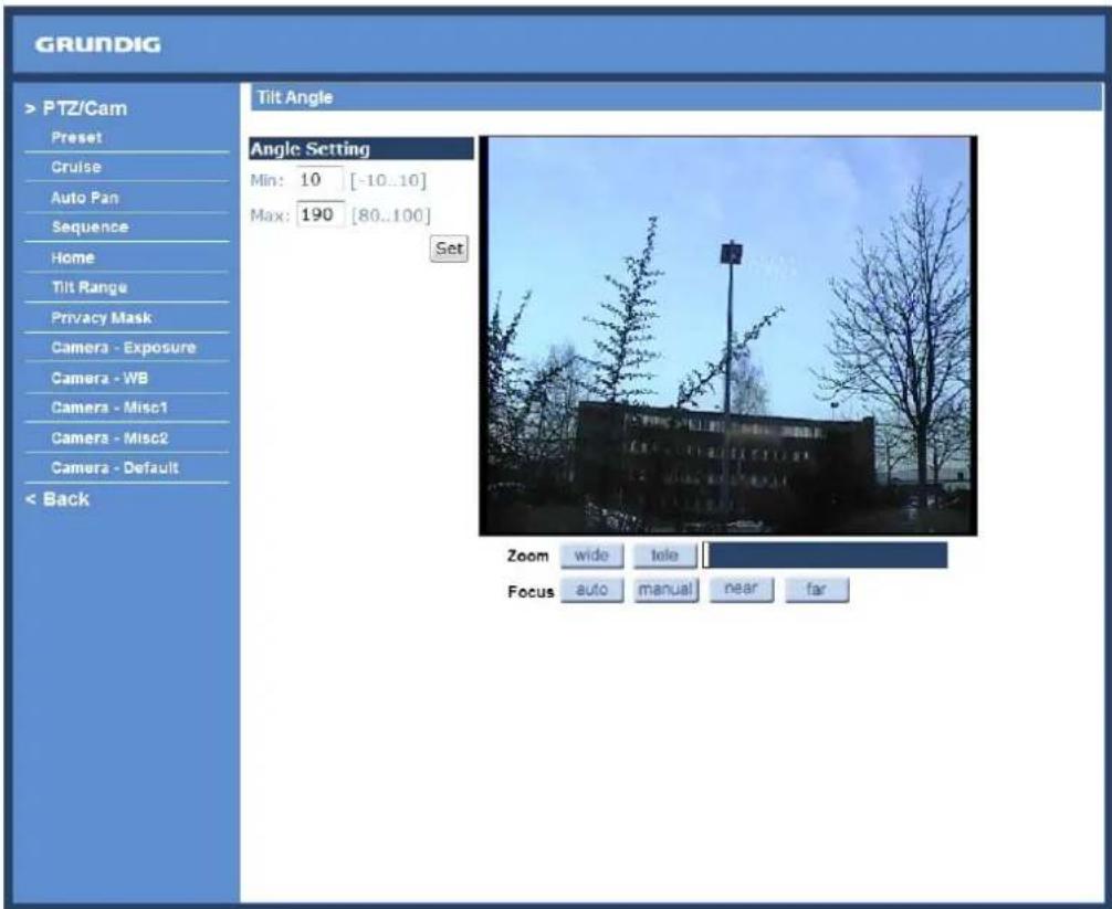 GRUNDIG > PTZ/Cam Preset Cruise Auto Pan Sequence Home Tilt Range Privacy Mask Camera - Exposure Camera - WB Camera - Misc1 Camera - Misc2 Camera - Default < Back Tilt Angle Angle Setting Min: 10 [-10..10] Max: 190 [80..100] Set Zoom wide tele Focus auto manual near far