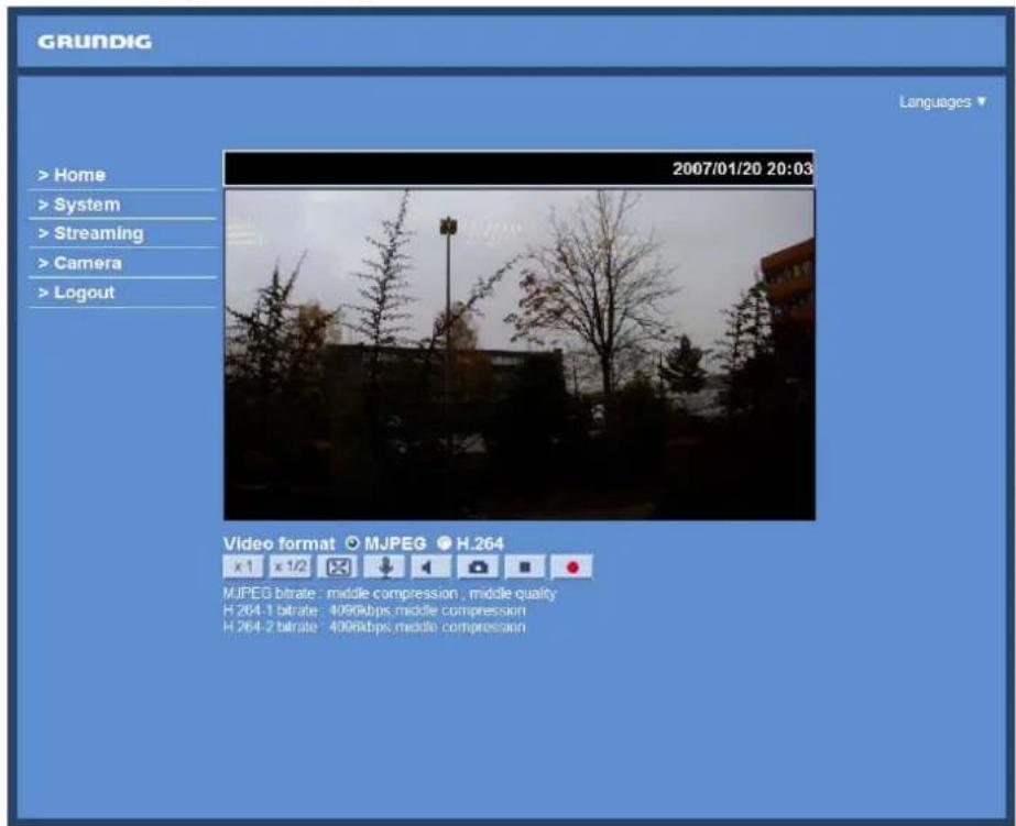 GRUNDIG > Home > System > Streaming > Camera > Logout 2007/01/20 20:03 Video format ○ MJPEG ● H.264 x 1 x 1/2 MJPEG bitrate : middle compression , middle quality H.264-1 bitrate : 409kbps middle compression H.264-2 bitrate : 409kbps middle compression