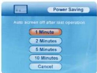Power Saving Auto screen off after last operation 1 Minute 2 Minutes 5 Minutes 10 Minutes Cancel