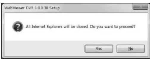 WebViewer DVR 1.0.0.30 Setup All Internet Explorers will be closed. Do you want to proceed? Yes No