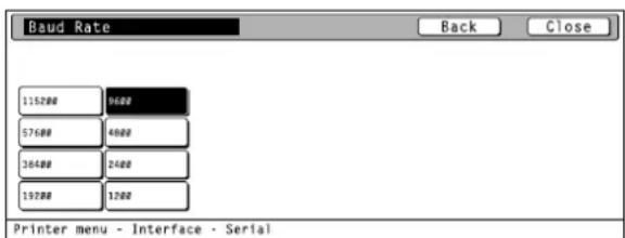 Baud Rate 1157## 968# 576## 488# 364## 248# 197## 120# Printer menu - Interface - Serial Back Close
