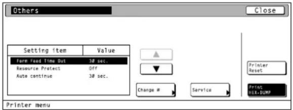 Others Close Setting item Value Form Feed Time Out 38 sec. Resource Protect Off Auto continue 38 sec. Printer Reset Change # Service Print Mix-DUMP Printer menu