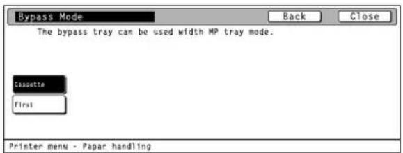 Bypass Mode Back Close The bypass tray can be used width MP tray mode. Cassette First Printer menu - Papar handling